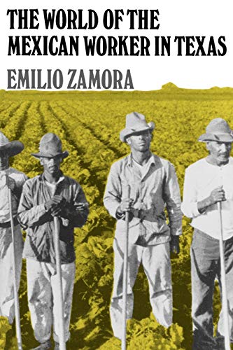 The World of the Mexican Worker in Texas (Centennial Series of the Association of Former Students Texas A & M...