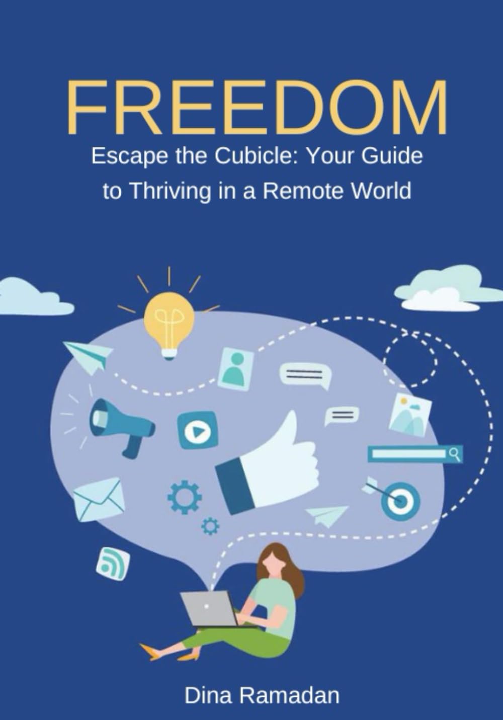 Freedom: Escape the Cubicle: Your Guide to Thriving in a Remote World