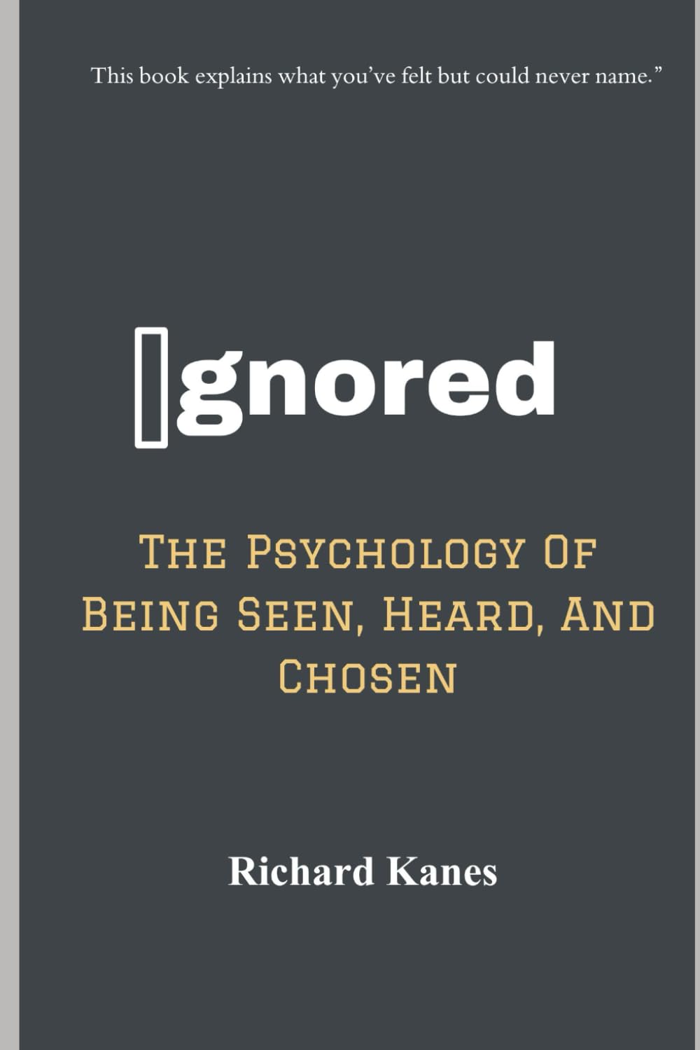 Ignored: The Psychology Of Being Seen, Heard, And Chosen