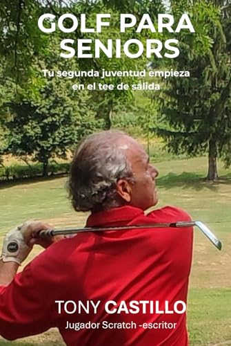 GOLF PARA SENIORS - Tu segunda juventud empieza en el tee de salida- (LIBROS DE GOLF) GOLF PARA SENIORS - Tu segunda juventud empieza en el tee de salida- (LIBROS DE GOLF)