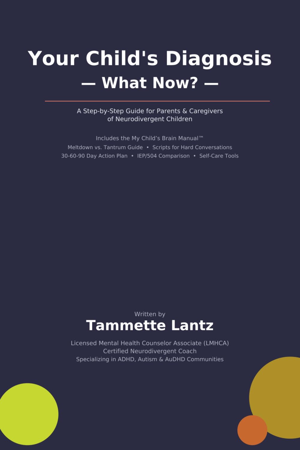 Your Child's Diagnosis — What Now?: A Step-by-Step Guide for Parents & Caregivers of Neurodivergent Children