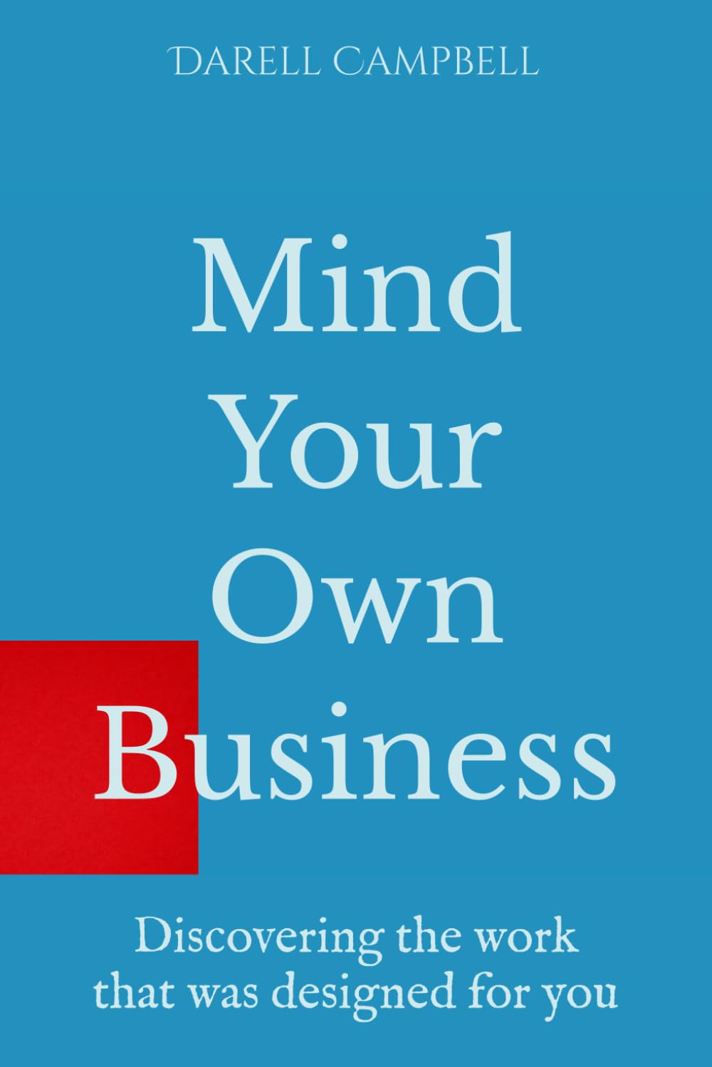 Mind Your Own Business: Discovering the work that was designed for you