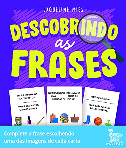 Descobrindo as frases: Complete a frase escolhendo uma das imagens de cada carta