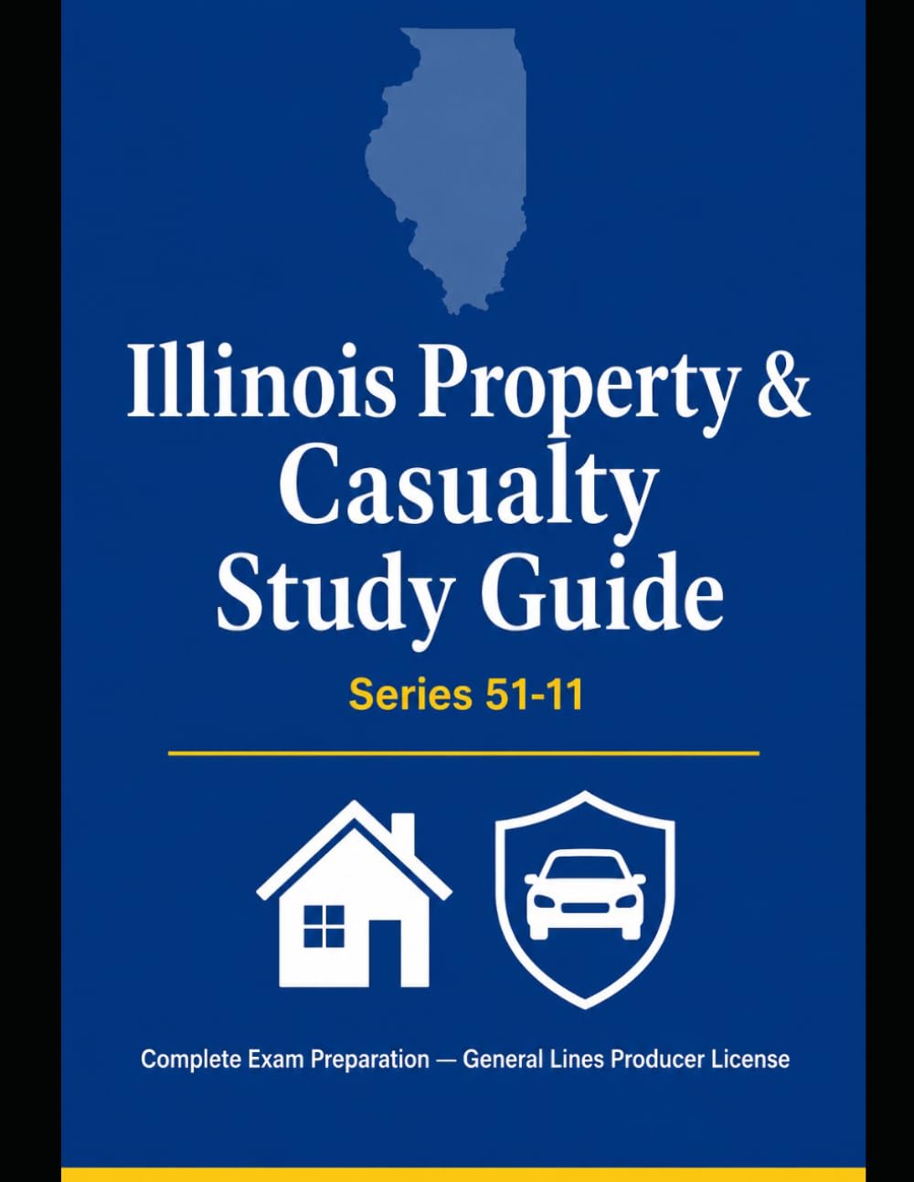 Illinois Property and Casualty Insurance License Exam Guide 2026-2027: Study Guide with Illinois Specific Laws and 4 Mock Exams (State Insurance Licensing Exam Guides)