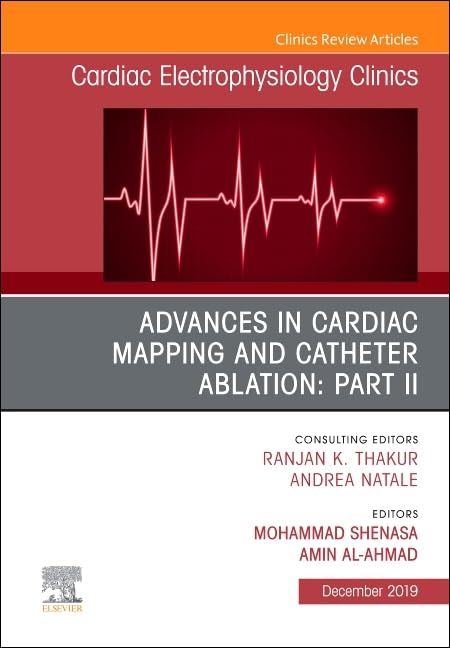 Advances in Cardiac Mapping and Catheter Ablation: Part II, An Issue of Cardiac Electrophysiology Clinics (Volume 11-4) (The Clinics: Internal Medicine, Volume 11-4)