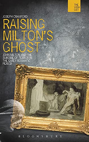 Raising Milton's Ghost: John Milton and the Sublime of Terror in the Early Romantic Period (The WISH List)