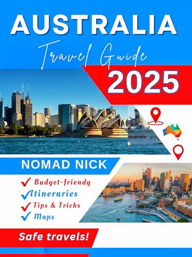Australia Travel Guide (2025 Edition): Top Australia Attractions _ Must-Do Experiences, Expert Itineraries, Maps, Local Hidden Gems & Essential Insider Tips