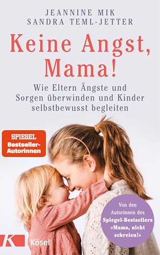 Keine Angst, Mama!: Wie Eltern Ängste und Sorgen überwinden und Kinder selbstbewusst begleiten - Mit zahlreichen Übungen und Soforthilfen