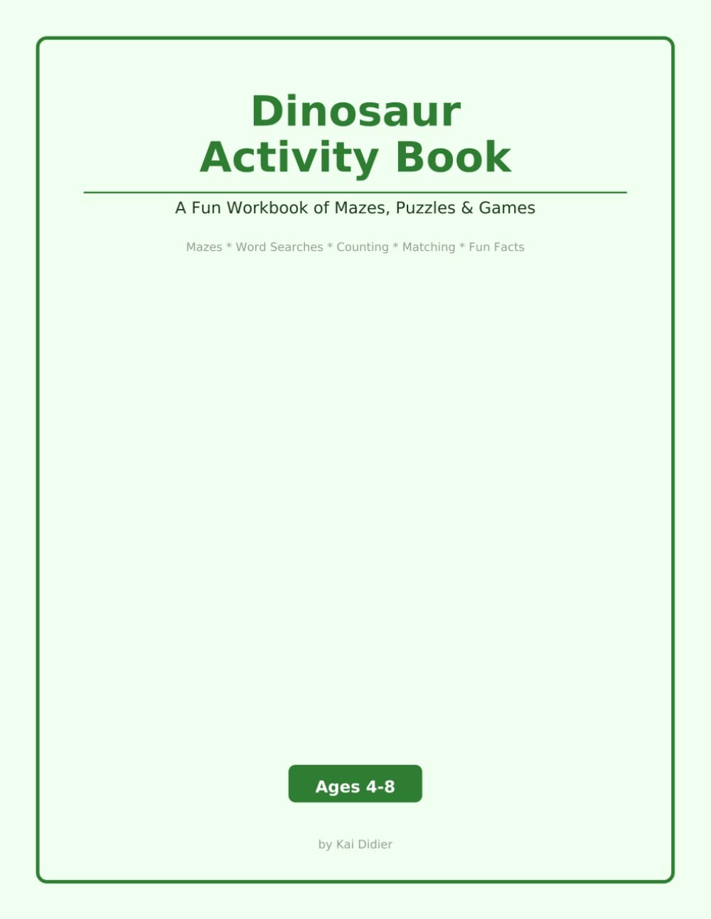 Dinosaur Activity Book for Kids Ages 4-8: A Fun Workbook of Mazes, Word Searches, Counting, Matching, Spot the Difference and More