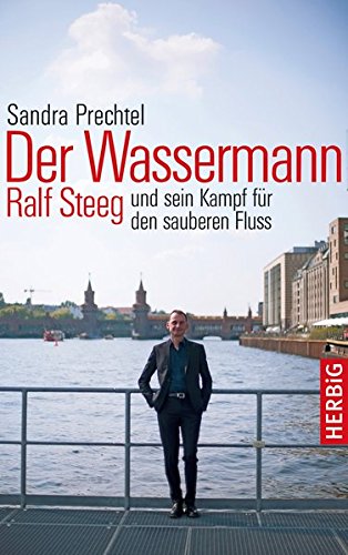 Der Wassermann: Ralf Steeg und sein Kampf für den sauberen Fluss Der Wassermann: Ralf Steeg und sein Kampf für den sauberen Fluss