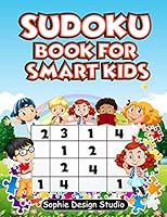 Sudoku Book For Smart Kids: Funny, Easy And Educational Puzzles For Children B089TV3JFF Book Cover