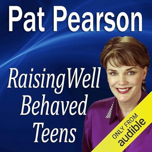 Raising Well-Behaved Teens Audiolibro Por Pat Pearson arte de portada