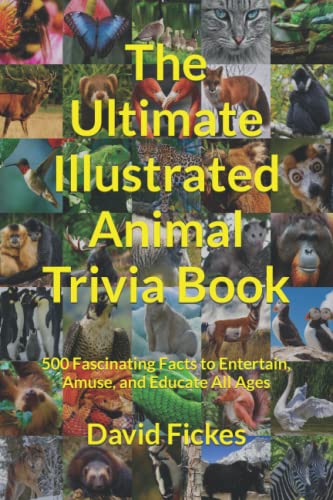 Image of The Ultimate Illustrated Animal Trivia Book: 500 Fascinating Facts to Entertain, Amuse, and Educate All Ages