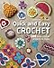 Quick and Easy Crochet: 100 Little Crochet Projects to Make