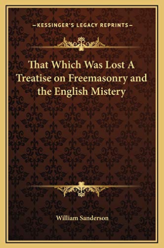 That Which Was Lost A Treatise on Freemasonry and the English Mistery