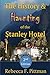 The History and Haunting of the Stanley Hotel, 2nd Edition