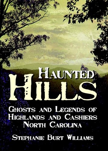 Haunted Hills: Ghosts and Legends of Highlands and Cashiers, North Carolina (Haunted America)