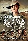 A Battalion in Burma: Second Suffolk in Arakan and at Imphal, 1943–44