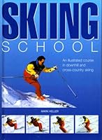 Skiing School: An Illustrated Course in Downhill and Cross-Country Skiing 1861604963 Book Cover