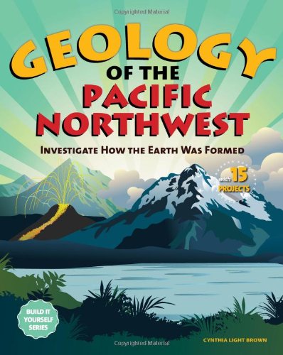 Buy Geology of the Pacific Northwest: Investigate How the Earth Was Formed with 15 Projects (Build it Yourself) — BookShops.in