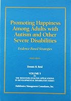Promoting Happiness among Adults with Autism and Other Severe Disabilities: Evidence-Based Strategies 096455626X Book Cover