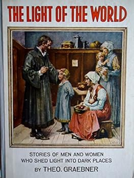 The Light of the world - Stories of Men and Women Who Shed Light Into Dark Places