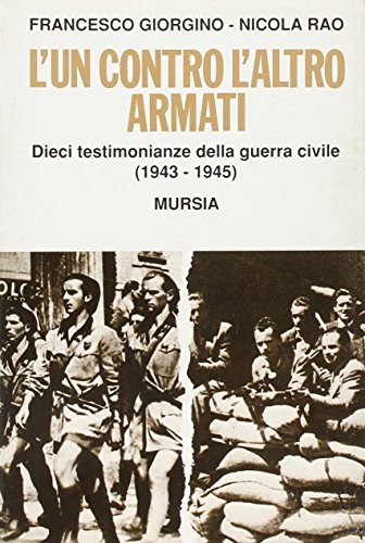 L'Un Contro L'Altro Armati. Dieci Testimonianze Della Guerra Civile (1943-1945)