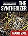 Produktbild The Synthesizer: A Comprehensive Guide To Understanding, Programming, Playing, And Recording The Ultimate Electronic Music Instrument