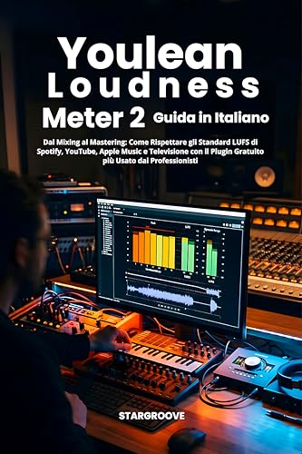 Youlean Loudness Meter 2 — Guida Completa in Italiano: Come Rispettare gli Standard LUFS di Spotify, YouTube, Apple Music e Televisione con il Plugin ... Usato dai Professionisti (Italian Edition)