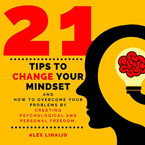 21 Tips to Change Your Mindset by A L E X L I H A I J O episode artwork