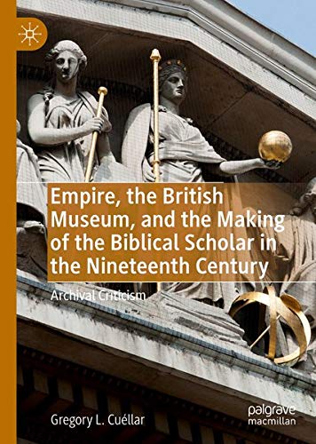Buy Empire, the British Museum, and the Making of the Biblical Scholar in the Nineteenth Century — BookShops.in