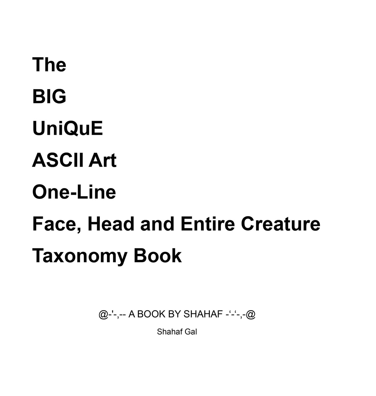 The BIG UniQuE ASCII Art One-Line Face, Head and Entire Creature Taxonomy Book Hardcover – 25 March 2021