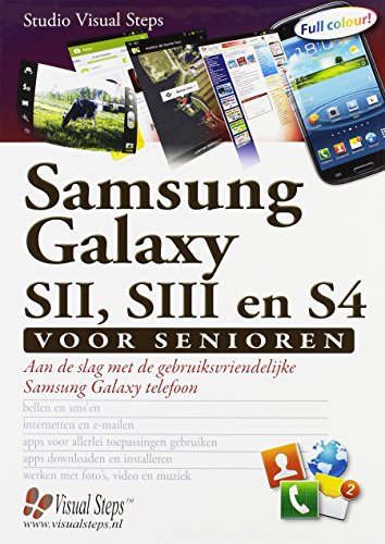 Samsung Galaxy SII, SIII en S4 voor senioren: aan de slag met de gebruiksvriendelijke Samsung Galaxy telefoon: aan de slag met de grbuiksvriendelijke Samsung Galaxy telefoon (Dutch Edition)