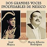 Jose Mojica/Mario Alberto Rodriguez - Dos Grandes Voces Inolvidables De Mexico