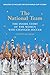 The National Team (Updated and Expanded Edition): The Inside Story of the Women Who Changed Soccer