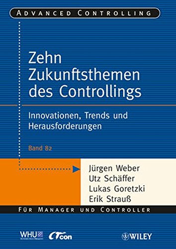 Die zehn Zukunftsthemen des Controllings: Innovationen, Trends und Herausforderungen (Advanced Controlling)