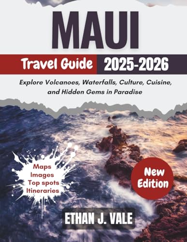 Maui Travel Guide 2025-2026: Explore Volcanoes, Waterfalls, Culture, Cuisine, and Hidden Gems in...