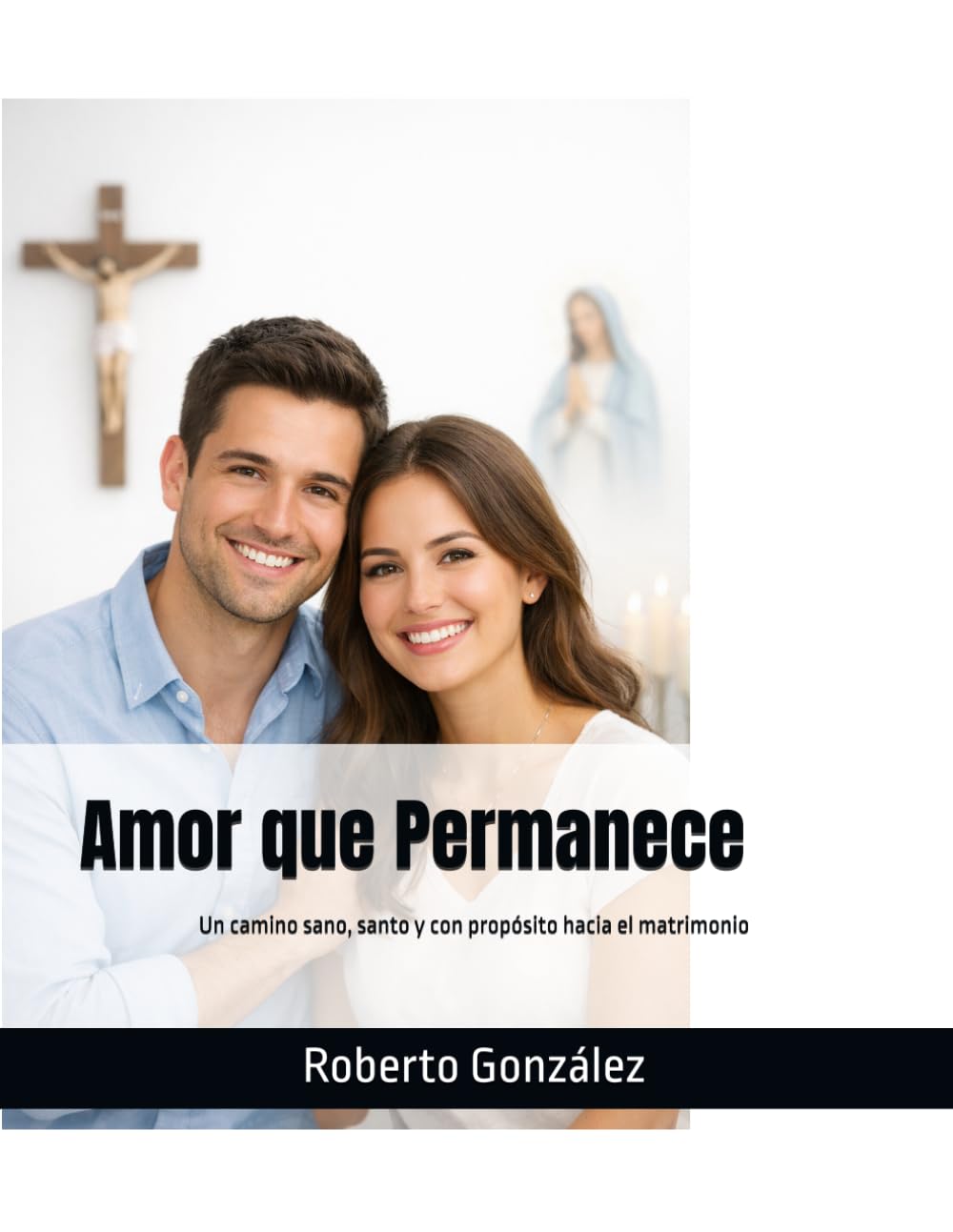 Amor que Permanece: Un camino sano, santo y con propósito hacia el matrimonio (Relaciones y Familia)