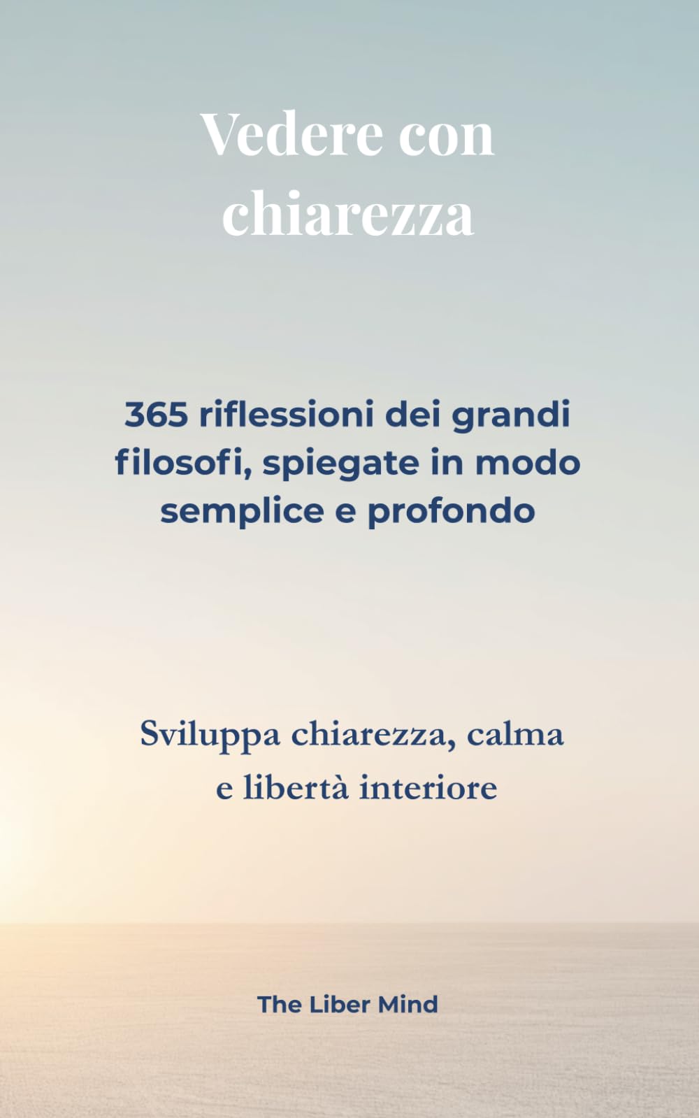 Vedere con chiarezza: 365 riflessioni filosofiche per la libertà interiore