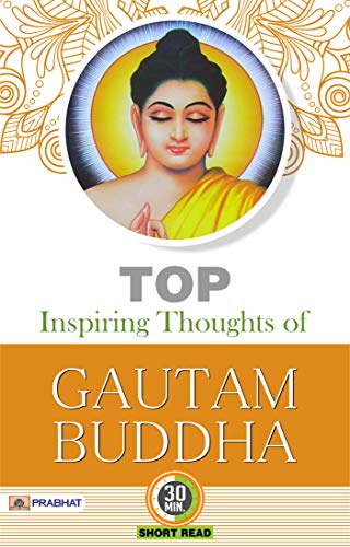 TOP INSPIRING THOUGHTS OF GAUTAMA BUDDHA: Teachings of Enlightenment (Life Changing Motivational Thoughts) (English Edition) - M.D. Sharma
