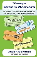 Disney's Dream Weavers: The Visionaries Who Shaped Disneyland, Freedomland, the New York World's Fair, and Walt Disney World 1683900464 Book Cover
