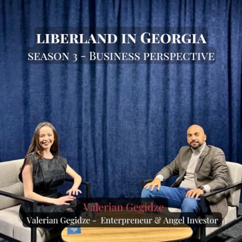 S03E02 Liberland in Georgia & Valerian Gegidze - Enterpreneur & Angel Investor