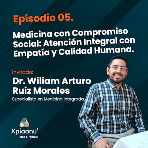 Episodio 05 | Medicina con Compromiso Social: Atenci&oacute;n Integral con Empat&iacute;a y Calidad Humana.