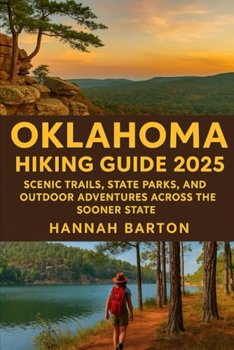 Oklahoma hiking guide 2025: Scenic Trails, State Parks, and Outdoor Adventures Across the Sooner...