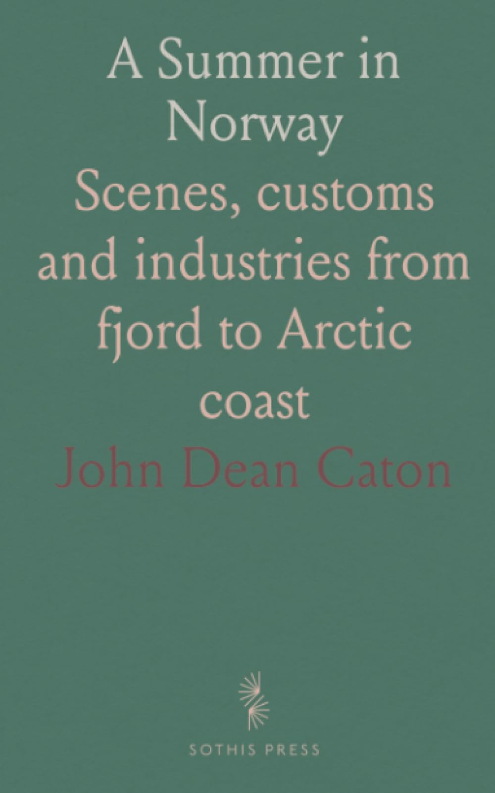 A Summer in Norway: Scenes, customs and industries from fjord to Arctic coast