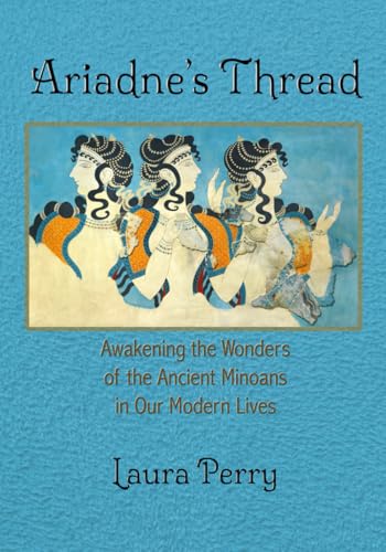 Ariadne's Thread: Awakening the Wonders of the Ancient Minoans in...
