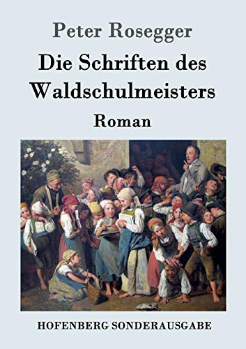 Die Schriften des Waldschulmeisters: Roman [German] 3843051224 Book Cover