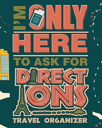 I'm Only Here To Ask For Directions: Travel Journal Organizer To Write In For Your Memorable Vacation and Adventure image 3