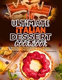 The Ultimate Italian Dessert Cookbook: Classic Cookies, Sweets, and Fruit-Based Desserts Recipes to Bring the Taste of Italy into Your Kitchen. (English Edition)
