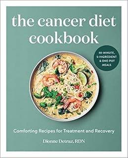 The Cancer Diet Cookbook: Comforting Recipes for Treatment and Recovery